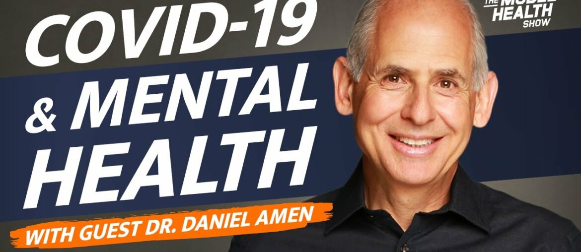 COVID-19 & Mental Health - With Guest Dr. Daniel Amen