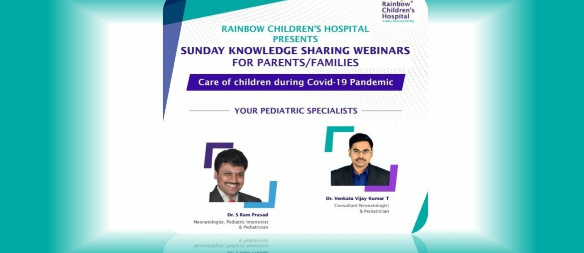 Sunday Knowledge Sharing Webinar on Care of Children during Covid - 19 - Rainbow Hospitals