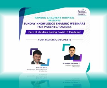 Sunday Knowledge Sharing Webinar on Care of Children during Covid - 19 - Rainbow Hospitals