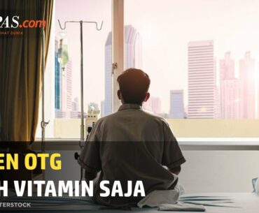 Pasien OTG Cukup Diberi Vitamin dan Stimulus