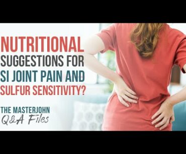 Nutritional suggestions for SI joint pain and sulfur sensitivity?