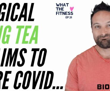 Magical Lung Tea Claims To Cure Covid.... What The Fitness EP 31