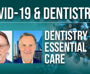 COVID-19 & Dentistry: Dentistry as Essential Care