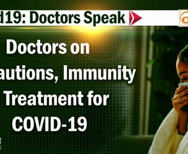 Doctors Speak: Doctors on precautions, immunity tips & treatment for COVID-19 | 22 August 2020