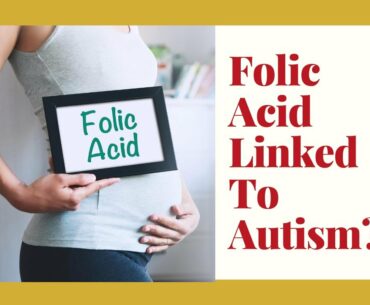 Can Taking so much folic acid during pregnancy Cause autism in a child? Find out