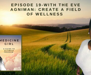 Episode 19-Creating a Field of Wellness with the Eve Agniman