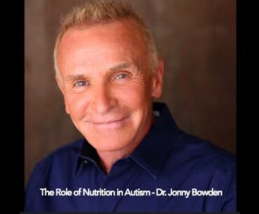 The Role of Nutrition in Autism - Dr. Jonny Bowden