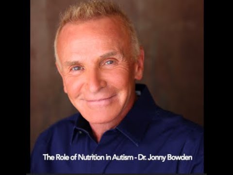 The Role of Nutrition in Autism - Dr. Jonny Bowden