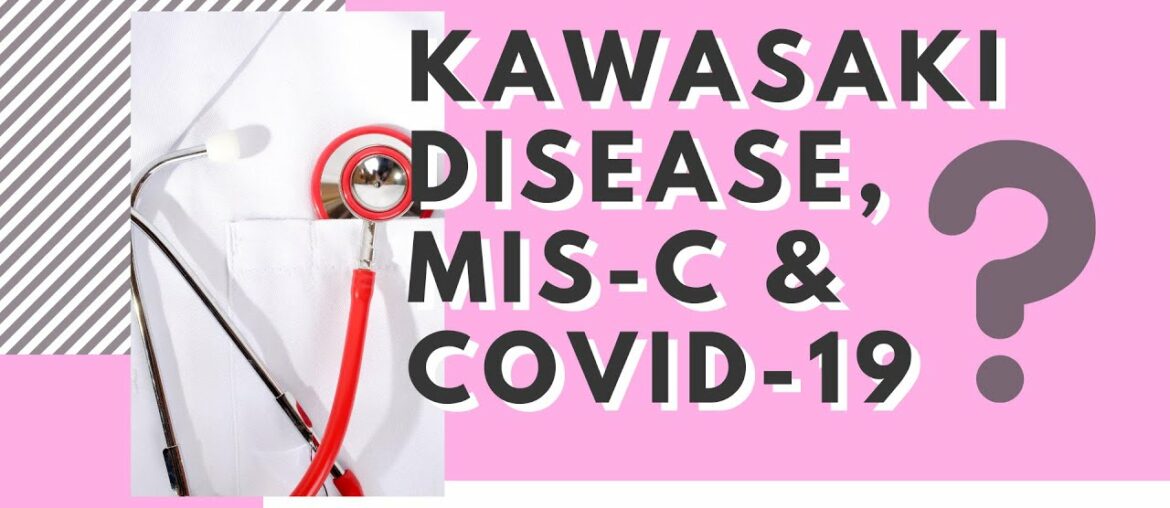 The Connection Between Kawasaki Disease, MIS-C & COVID-19 in 3 Minutes