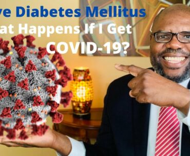 I Have Diabetes Mellitus.  What If I Get COVID-19?