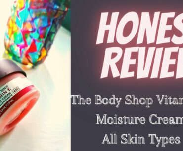 Review of Bodyshop Vitamin E moisture cream|Instantaneous LIFE