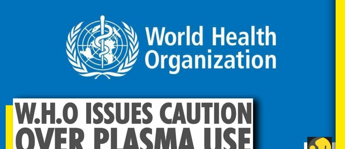 W.H.O cautious about endorsing plasma therapy for COVID-19 patients