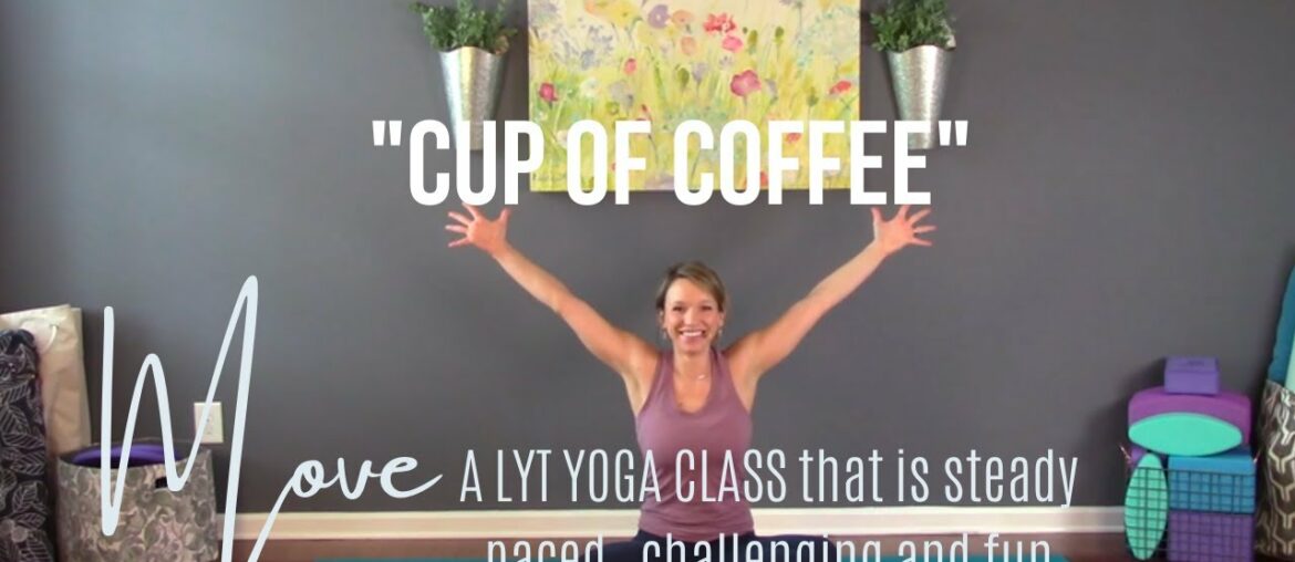 20 Minute "Move" LYT Yoga Class "Cup of Coffee"