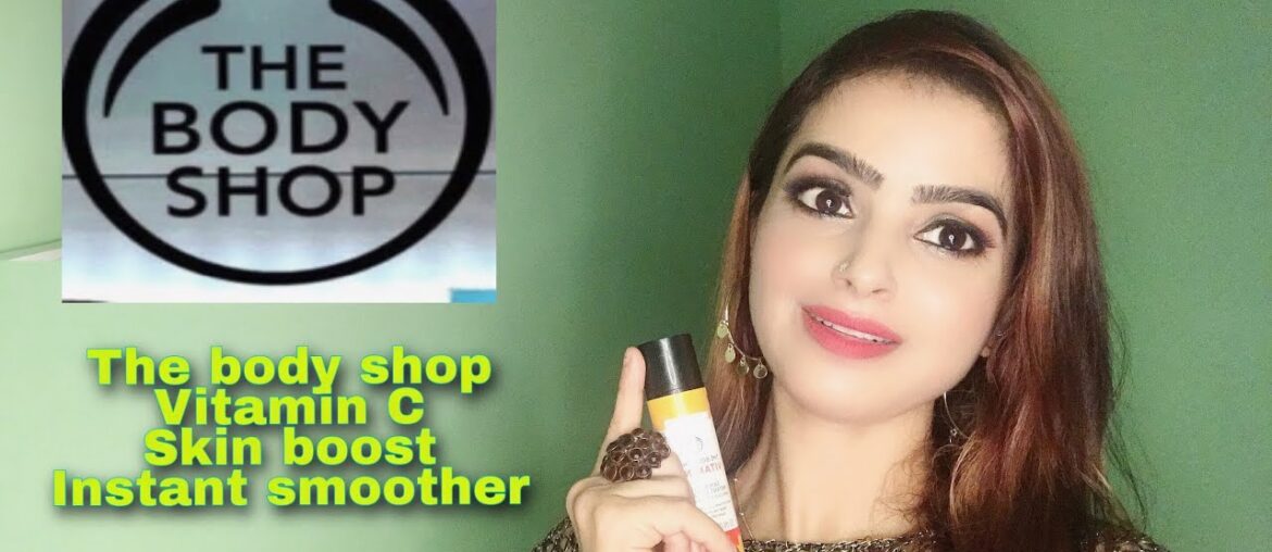 The body shop vitamin C instant boost skin smoother | the body shop | Twinkle Mishra