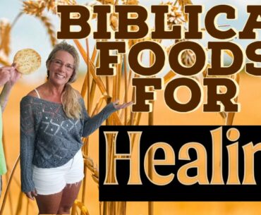 Biblical Foods For Your Healing | Plus History & Nutritional Facts From The Bible