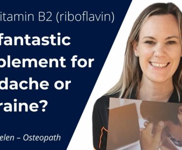 Why Vitamin B2 (riboflavin) is a fantastic supplement for Headache or Migraine?