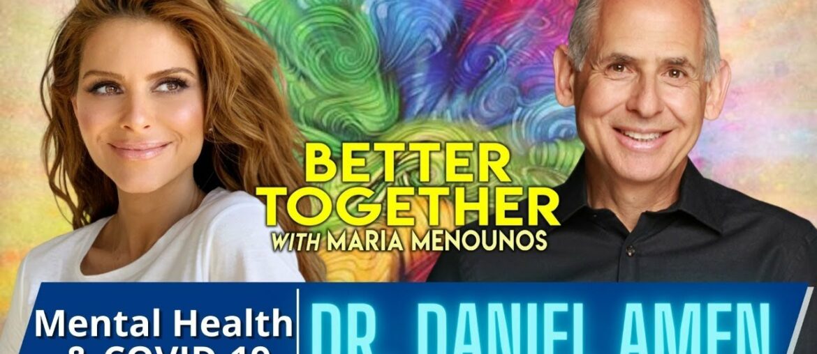 How To Protect Your Mental Health During Covid With Dr. Daniel Amen | Maria Menounos