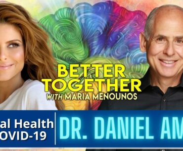 How To Protect Your Mental Health During Covid With Dr. Daniel Amen | Maria Menounos