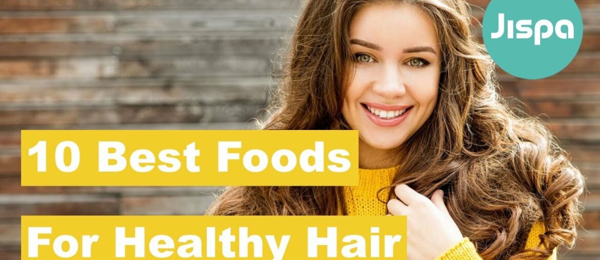 10 Best Foods For Healthy Hair | Jispahealth.com | Beauty | Haircare