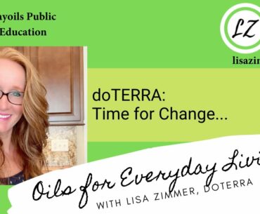 Time for Change.  Essential Oil Education with doTERRA Blue Diamond Lisa Zimmer.