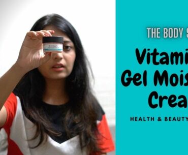 The Body Shop Vitamin E Gel Moisture Cream Review | Normal to Oily Skin | By HealthAndBeautyStation