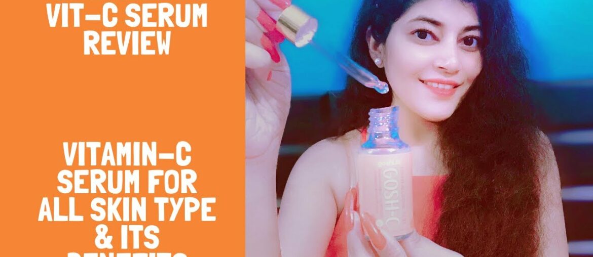 VITAMIN-C SERUM FOR DRY SKIN, OILY SKIN and SENSITIVE SKIN AND IT’s benefits/GOSHLIFE-C SERUMREVIEW