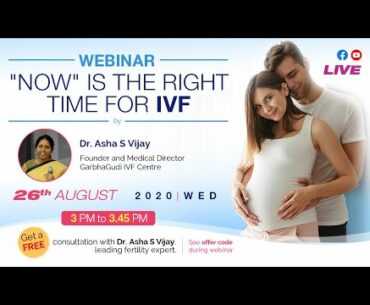 Why is NOW is the right time for an IVF? - Dr Asha S Vijay