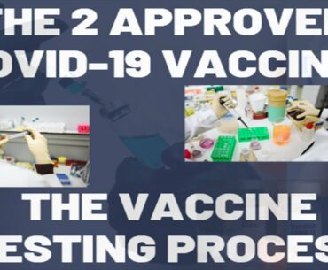 The 2 Approved Covid-19 Vaccine And Testing Process
