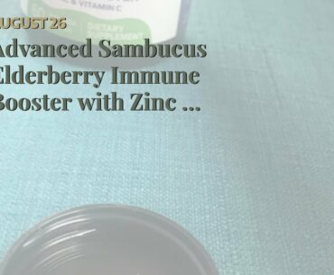 Advanced Sambucus Elderberry Immune Booster with Zinc & Vitamin C - Black Elderberry Fruit Extr...