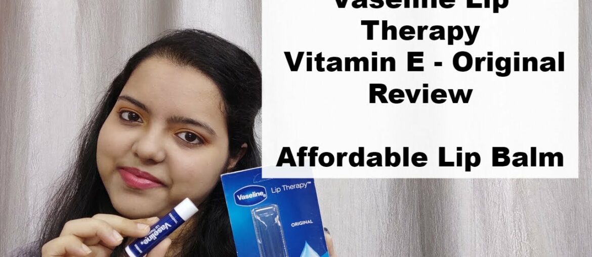 Vaseline Lip Therapy Lip Balm Review | Vaseline Lip Therapy Vitamin E - Original