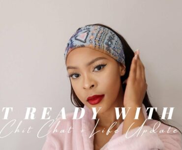 CHIT CHAT GRWM || LIFE UPDATE || SURVIVING COVID-19 || SOUTH AFRICAN YOUTUBER