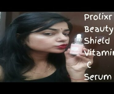 Prolixr Beauty shield vitamin C Serum | Tried n Tested review  |