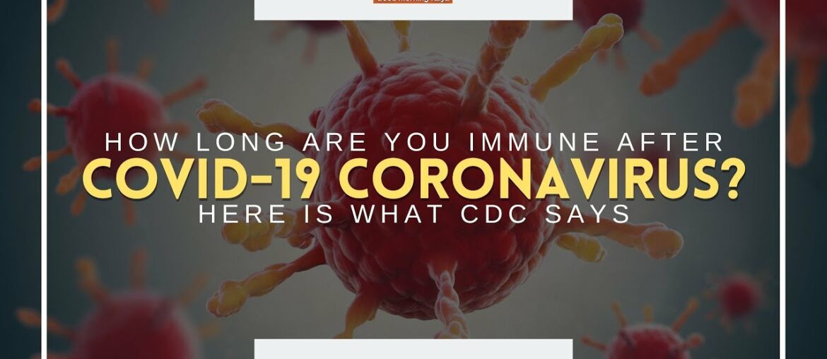 How Long Are You Immune After Covid-19 Coronavirus? Here Is What CDC Says | Usapang Pangkalusugan