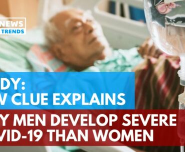 Study: New Clue Explains Why Men Develop Severe COVID-19 than Women