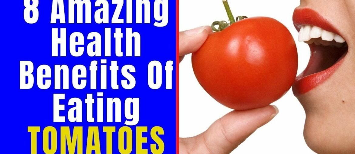 8 Amazing Health Benefits Of Eating TOMATOES