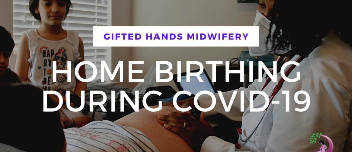 Gifted Hands Midwifery - COVID 19 Home Birth, Childbirth Education Class, Virtual Postpartum Visit