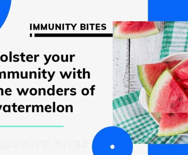 Bolster your immunity with the wonders of watermelon