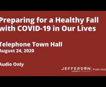 Preparing for a Healthy Fall with COVID-19 in Our Lives  |  Telephone Town Hall AUDIO  |  8/24/20