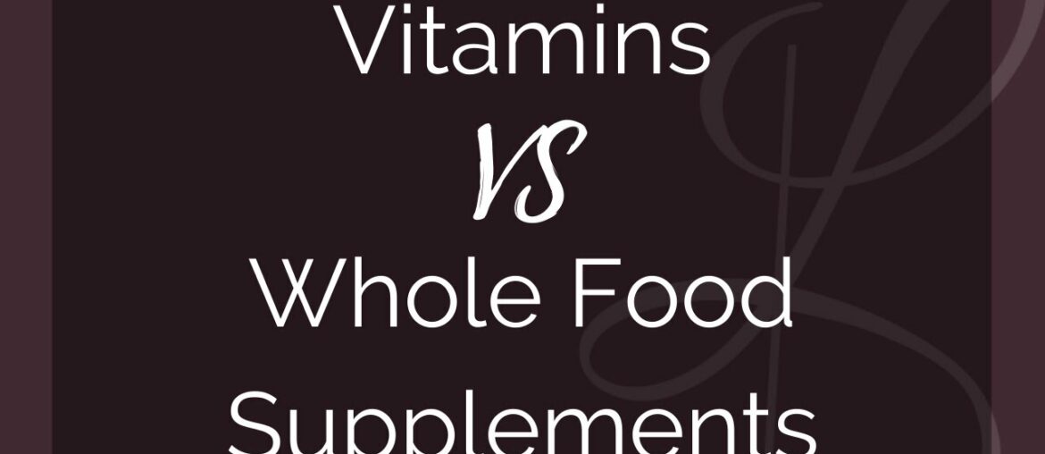 The difference between vitamins and whole food supplements.
