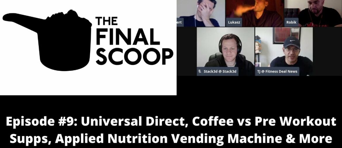 Final Scoop #9: Universal Direct, Coffee vs Pre Workout Supps, Applied Nutrition Vending Machines?