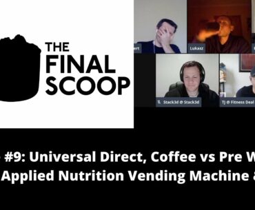 Final Scoop #9: Universal Direct, Coffee vs Pre Workout Supps, Applied Nutrition Vending Machines?