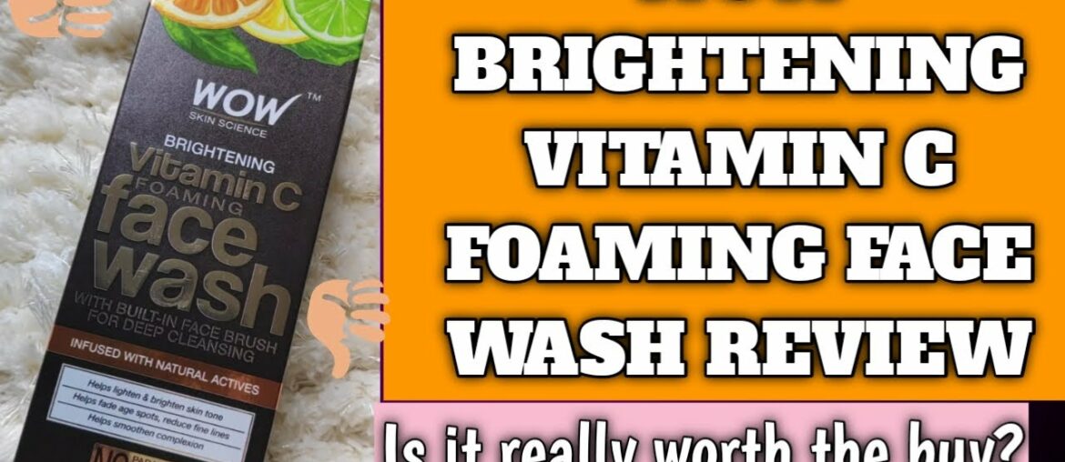 WOW BRIGHTENING VITAMIN C FACE WASH REVIEW || IS IT WORTH THE BUY? || EKTA NIGAM