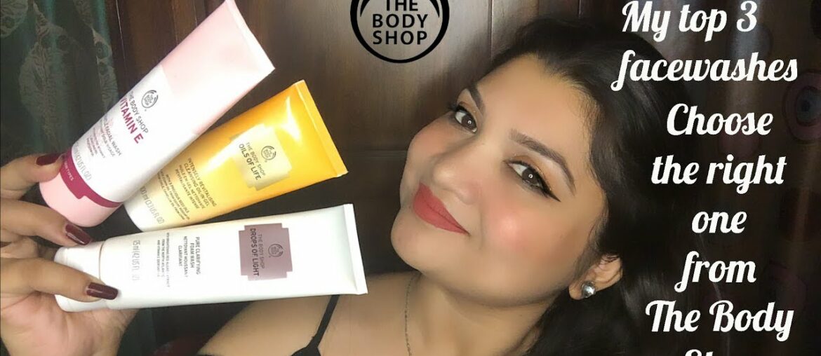 Best & Top 3 facewashes | The Body Shop | Vitamin E | Drops of Light | Oils of Life | Luxury range