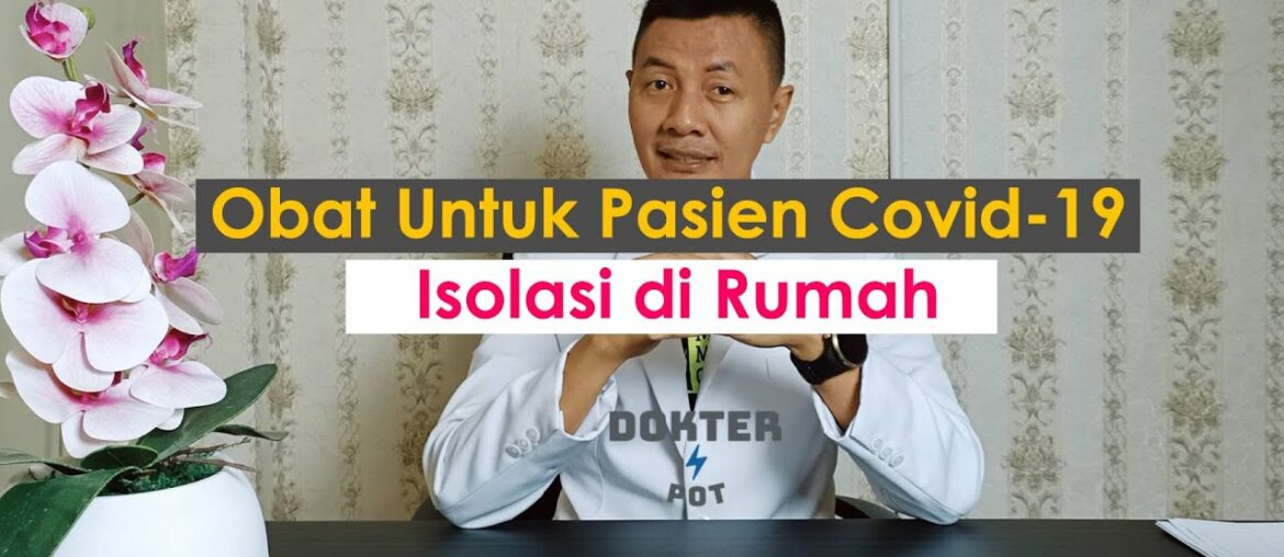 Apa Obat Pasien Covid-19 yang Dirawat di Rumah?