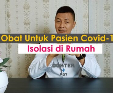 Apa Obat Pasien Covid-19 yang Dirawat di Rumah?