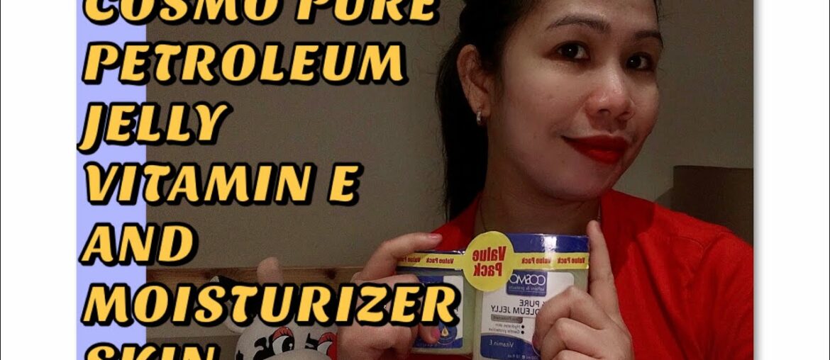 Cosmo Pure Petroleum Jelly Vitamin E and Moisturizer Skin/Skincare&Beauty/Review/JERLIE OFW CHANNEL