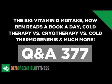 377: The Big Vitamin D Mistake, How Ben Reads A Book A Day, Cold Therapy vs. Cryotherapy vs....