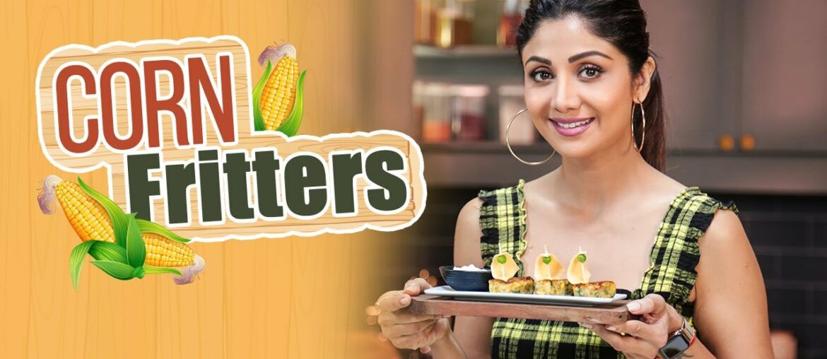 Corn Fritters | Shilpa Shetty Kundra | Healthy Recipes | The Art Of Loving Food