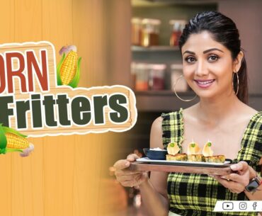 Corn Fritters | Shilpa Shetty Kundra | Healthy Recipes | The Art Of Loving Food