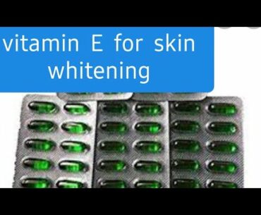 Vitamin  E oil for skin whitening , remove dark spots,   Benefits  of vitamin  E Oil in skin care